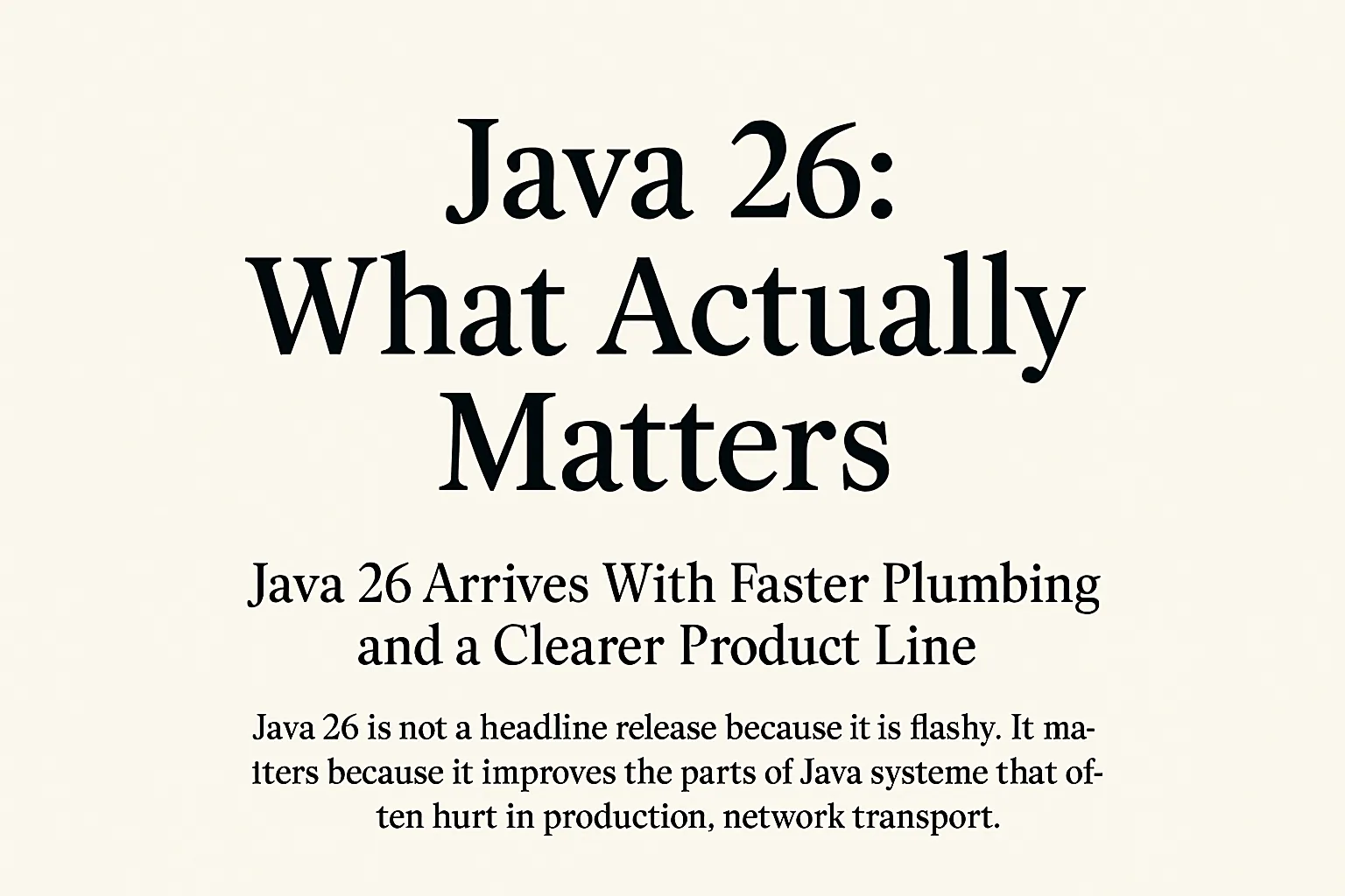 Java 26 Arrives With Faster Plumbing and a Clearer Product Line